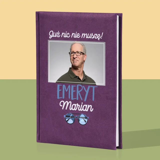 Zdjęcie i Podpis: Nic Nie Muszę! Emeryt - Notes Książkowy z Nadrukiem