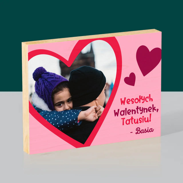 Zdjęcie i Podpis: Walentynka Dla Taty - Wydruk Na Drewnie