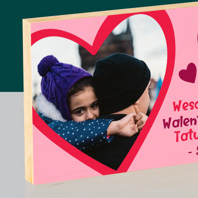 Zdjęcie i Podpis: Walentynka Dla Taty - Wydruk Na Drewnie