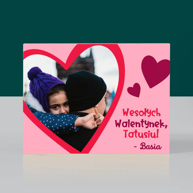 Zdjęcie i Podpis: Walentynka Dla Taty - Wydruk Na Drewnie