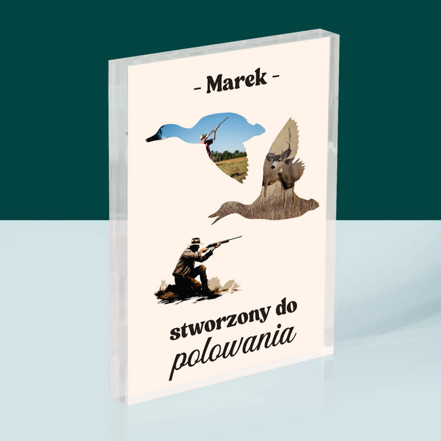 Kształt Ze Zdjęć: Stworzony Do Polowania - Blok Akrylowy z Nadrukiem