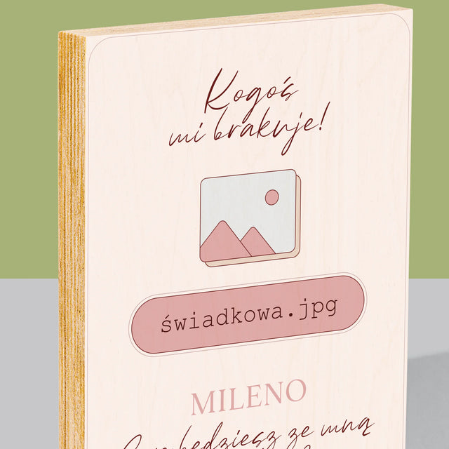Imię i Podpis: Kogoś Mi Brakuje Świadkowa - Wydruk Na Drewnie