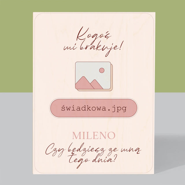 Imię i Podpis: Kogoś Mi Brakuje Świadkowa - Wydruk Na Drewnie