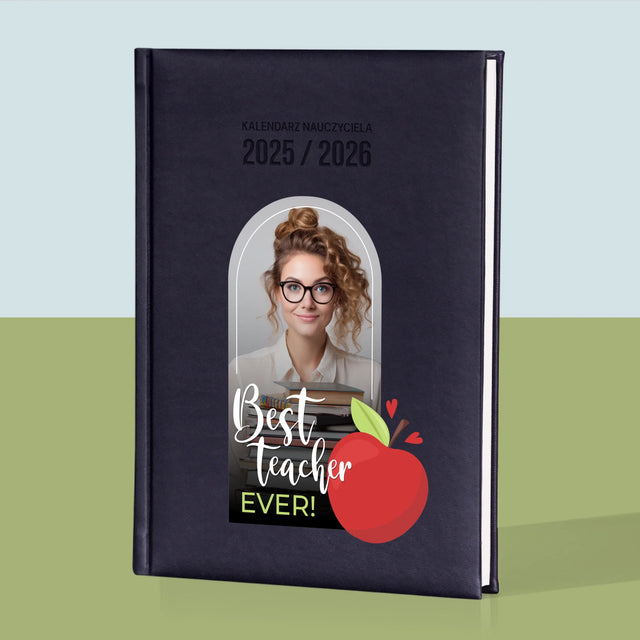 Zdjęcie i Podpis: Best Teacher Ever - Personalizowany Kalendarz Nauczyciela