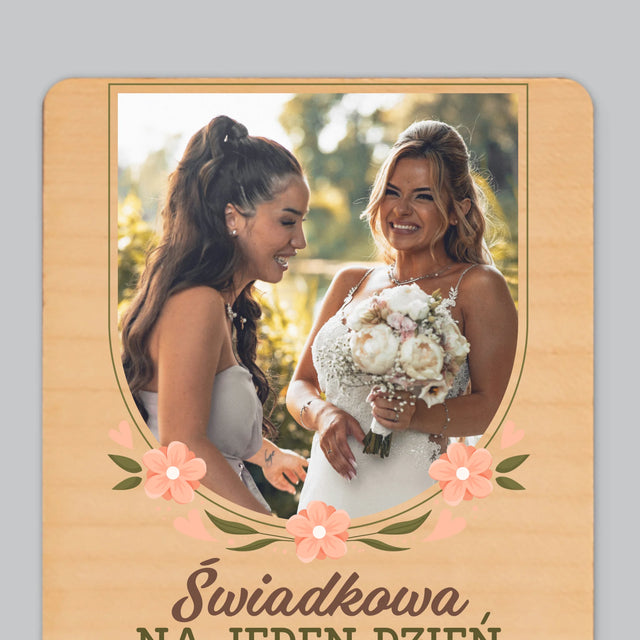 Zdjęcie i Podpis: Świadkowa Na Jeden Dzień - Magnes Drewniany