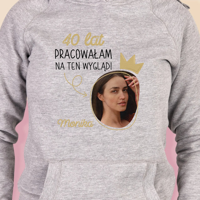 Zdjęcie i Podpis: 40 Lat Pracowałam Na Ten Wygląd - Bluza Damska z Kapturem
