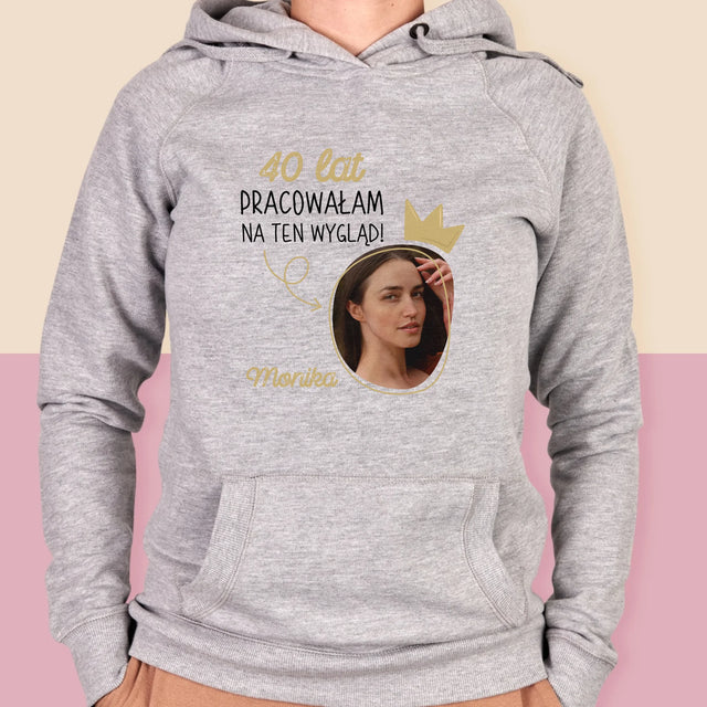 Zdjęcie i Podpis: 40 Lat Pracowałam Na Ten Wygląd - Bluza Damska z Kapturem