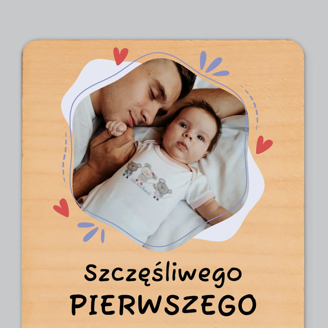 Zdjęcie i Podpis: Szczęśliwego Pierwszego Dnia Taty - Magnes Drewniany