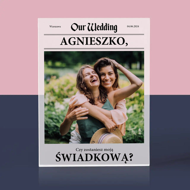 Zdjęcie i Podpis: Our Wedding Świadkowa - Blok Akrylowy z Nadrukiem