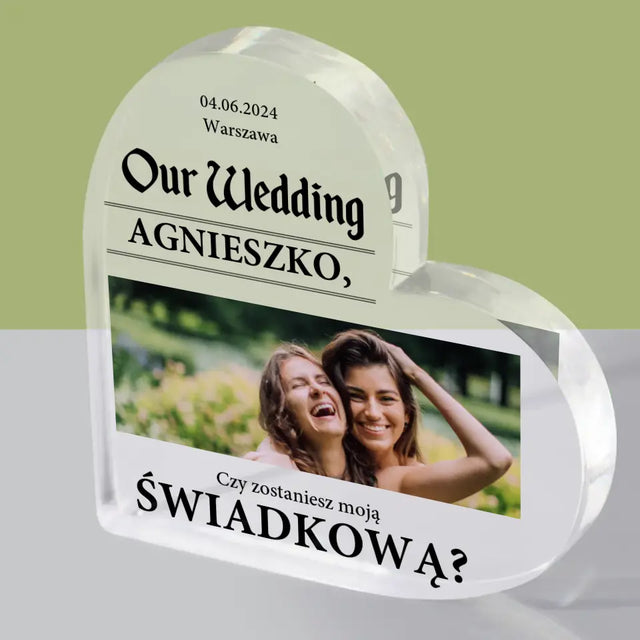 Zdjęcie i Podpis: Our Wedding Świadkowa - Blok Akrylowy Serce