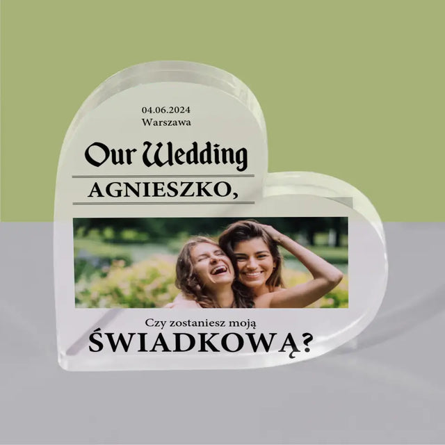 Zdjęcie i Podpis: Our Wedding Świadkowa - Blok Akrylowy Serce