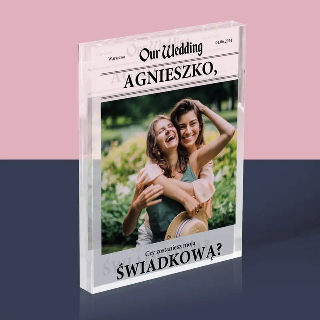 Zdjęcie i Podpis: Our Wedding Świadkowa - Blok Akrylowy z Nadrukiem