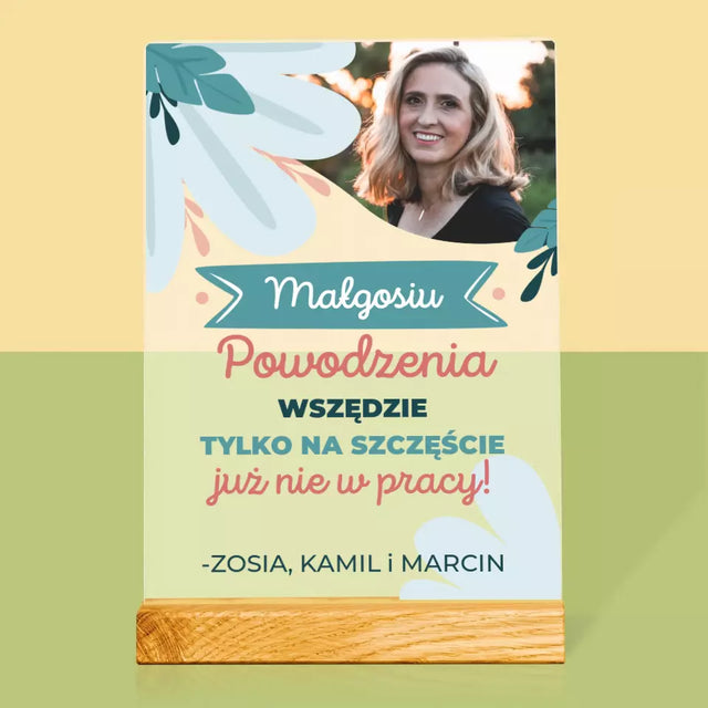 Zdjęcie i Podpis: Powodzenia Nie w Pracy - Wydruk Na Szkle Akrylowym