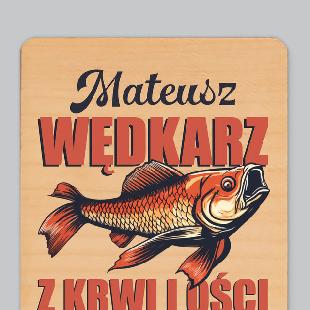 Imię i Podpis: Wędkarz z Krwi i Ości - Magnes Drewniany