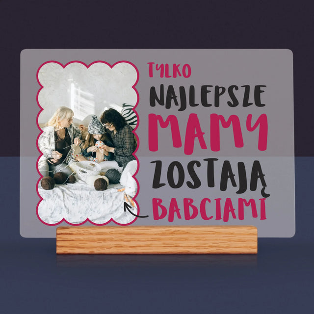 Zdjęcie i Podpis: Najlepsze Mamy Zostają Babciami - Wydruk Na Szkle Akrylowym