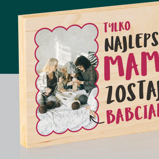 Zdjęcie i Podpis: Najlepsze Mamy Zostają Babciami - Wydruk Na Drewnie