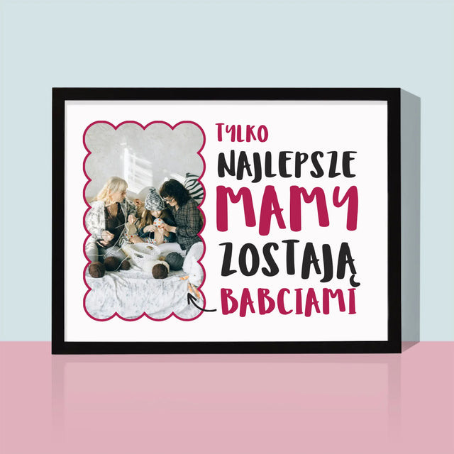 Zdjęcie i Podpis: Najlepsze Mamy Zostają Babciami - Wydruk Obramowany