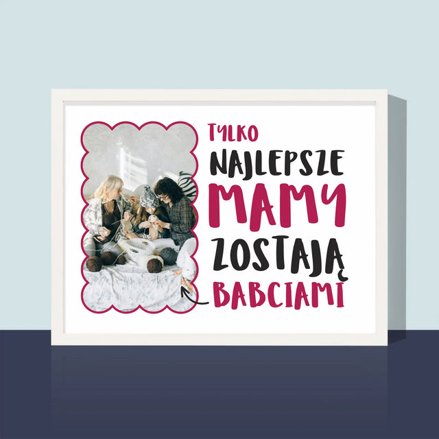 Zdjęcie i Podpis: Najlepsze Mamy Zostają Babciami - Wydruk Obramowany
