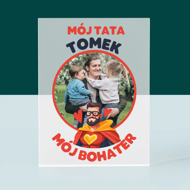 Zdjęcie i Podpis: Tata Mój Bohater - Blok Akrylowy z Nadrukiem